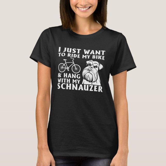 Camiseta I Just Want To Ride My Bike & Hang With My Schnauz (Frente)