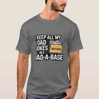 Camiseta I Keep All My Dad Jokes in a Dadabase Funnyech Dad