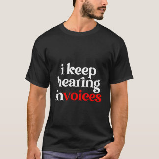Camiseta I Keep Hearing Invoices Auditor Audit Auditing