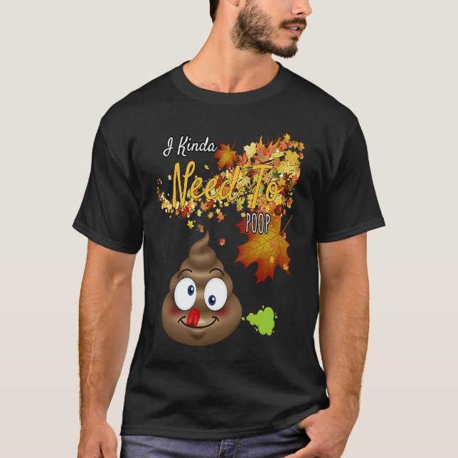 Camiseta I Kinda Need To Poop  Graphic (Frente)