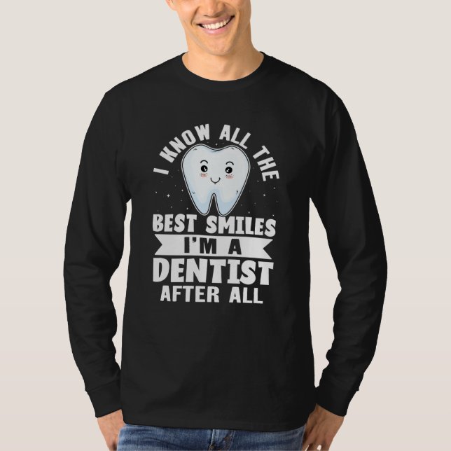 Camiseta I Know All The Best Smiles I'm A Dentist After All (Frente)