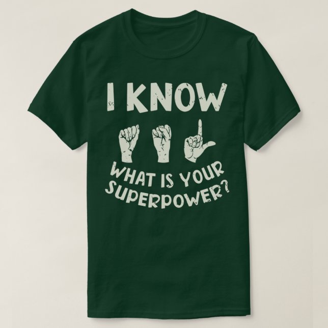 Camiseta I Know ASL What is Your Superpower Sign Language 3 (Frente do Design)