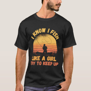 Camiseta I Know I Fish Fishing Girl Sunset Fishing Rod Fish