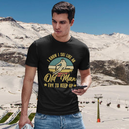 Camiseta I Know I Ski Like an Old Man Try to keep up