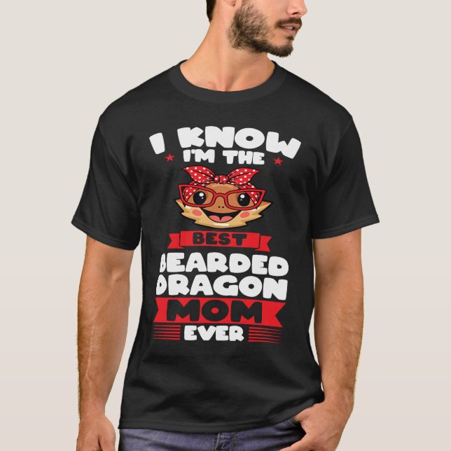 Camiseta I know I'm the best bearded dragon mom ever lizard (Frente)