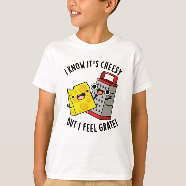 Camiseta I Know It's Cheesy But I Feel Grate Cheese Pun (Frente)