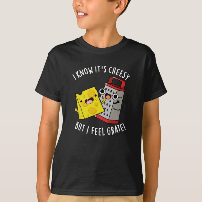 Camiseta I Know It's Cheesy But I Feel Grate Dark BG (Frente)