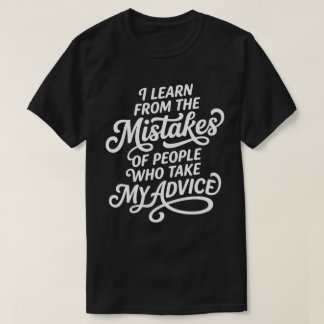 Camiseta I Learn From The Mistakes Of People Who Took My Ad