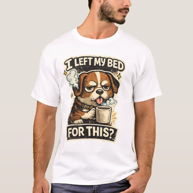 Camiseta I left my bed for this ?  (Frente)
