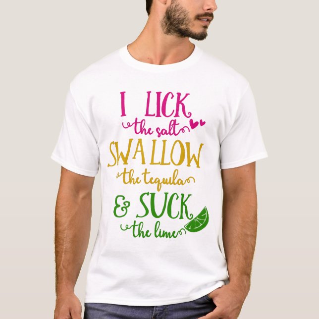 Camiseta I Lick The Salt Swallow The Tequila (Frente)