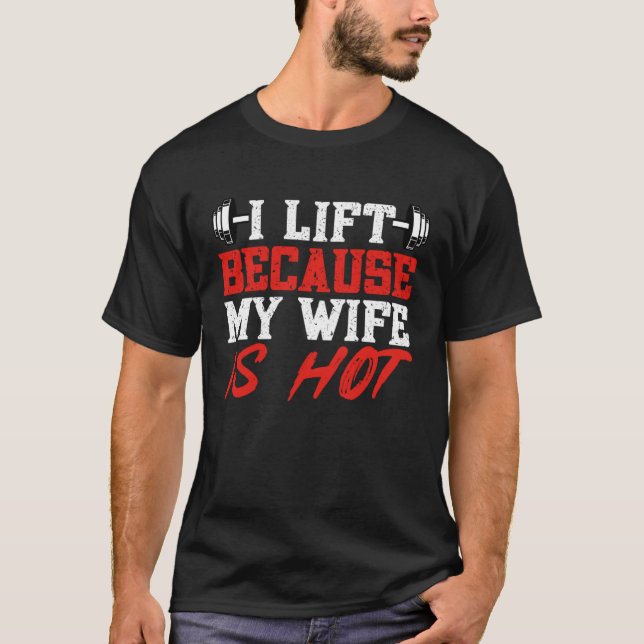 Camiseta I Lift Because My Wife is Hot Gym Weightlifting Po (Frente)