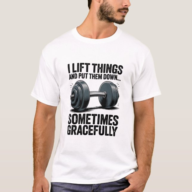 Camiseta I Lift Things Sometimes Gracefully Dumbbell Quote (Frente)