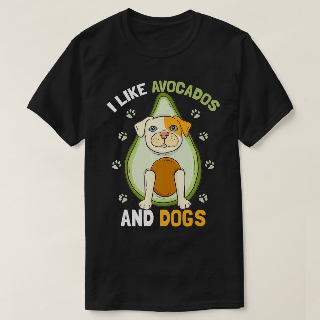 Camiseta I Like Avocados And Dogs  Funny Dog Guacamole Pet  (Frente do Design)