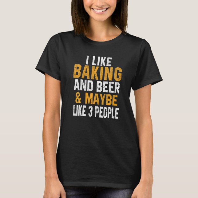 Camiseta I Like Baking And Beer  Baker Bakery Women Cookie (Frente)
