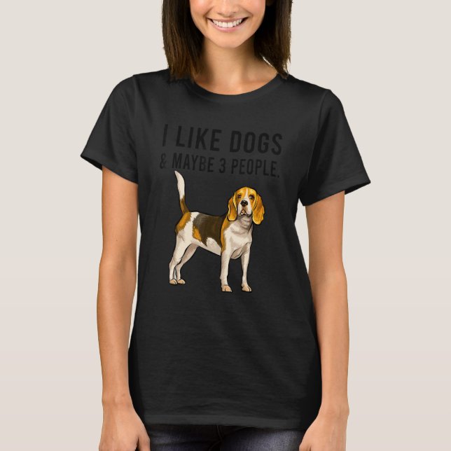 Camiseta I Like Beagle Dogs And Maybe 3 People (Frente)
