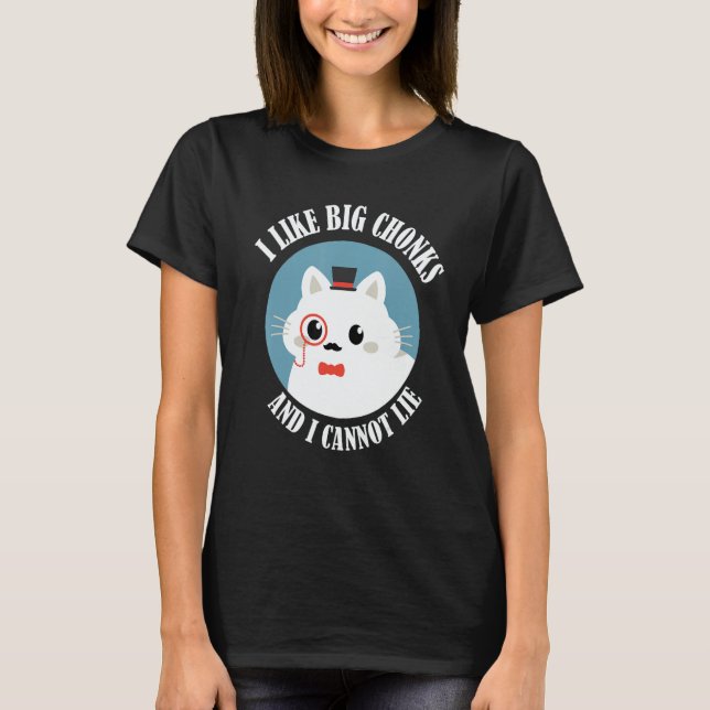 Camiseta I Like Big Chonks And I Cannot Lie  Cat  Cat Owner (Frente)