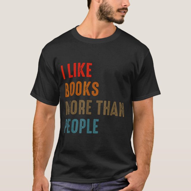 Camiseta I Like Books More Than People Funny Book Lovers Bo (Frente)