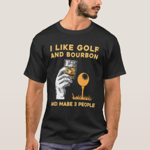 Camiseta I Like Bourbon And Golf And Maybe 3 People Golf Pl