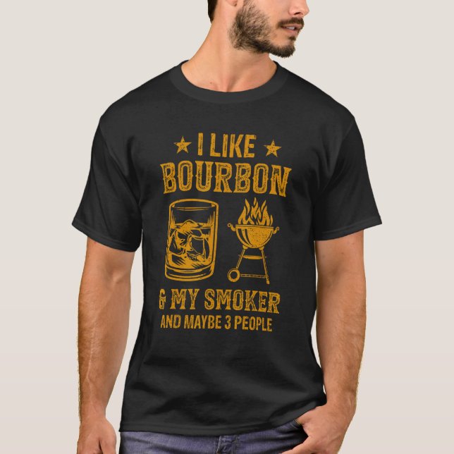 Camiseta I Like Bourbon And My Smoker And Maybe 3 People Ba (Frente)