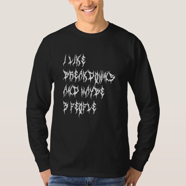 Camiseta I Like Breakdowns And Maybe 3 People  Metalcore (Frente)