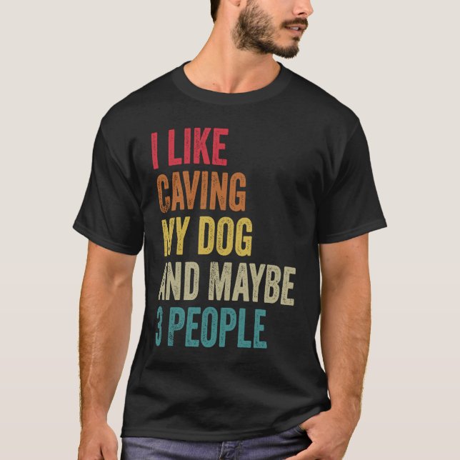 Camiseta I like Caving My Dog & maybe 3 people Men Women vi (Frente)