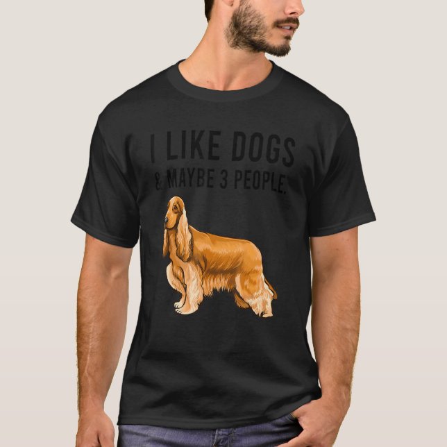 Camiseta I Like Cocker Spaniel Dogs And Maybe 3 People (Frente)