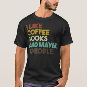 Camiseta I Like Coffee Books And Maybe 3 People Book Nerd 