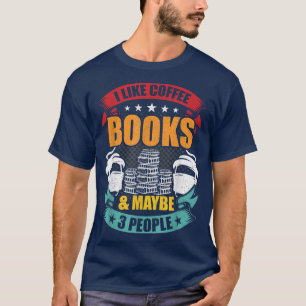 Camiseta I Like Coffee Books & Maybe 3 People Book Lovers R