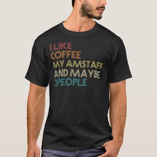 Camiseta I Like Coffee My AmStaff And Maybe 3 People Americ (Frente)