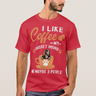 Camiseta I Like Coffee My Basset Hound And Maybe 3 People 