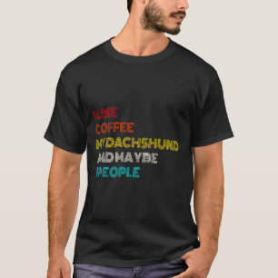 Camiseta I Like Coffee My Dachshund And Maybe  People   