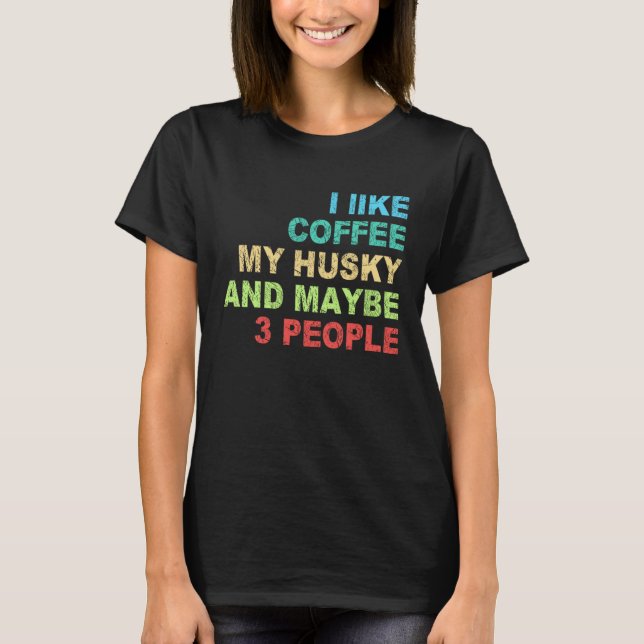 Camiseta i like Coffee my Husky and maybe 3 People Barista  (Frente)