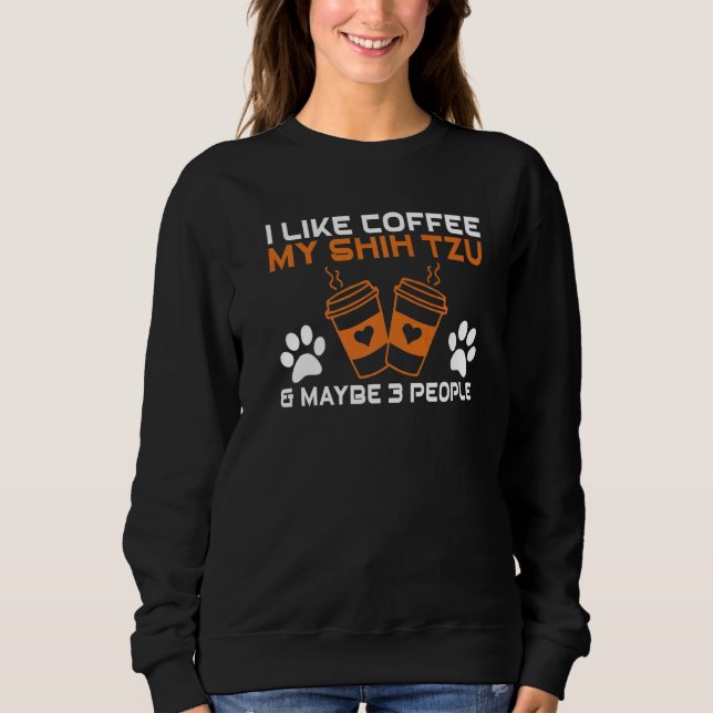 Camiseta I like Coffee my Shih tzu and maybe 3 People Shih  (Frente)