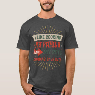 Camiseta I Like Cooking , My Family And Pets Commas Save Li