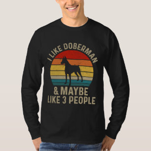 Camiseta I Like Doberman And Maybe Like Three People Doberm