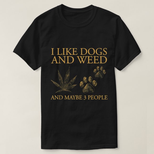 Camiseta I Like Dogs And Weed And Maybe 3 People  (Frente do Design)