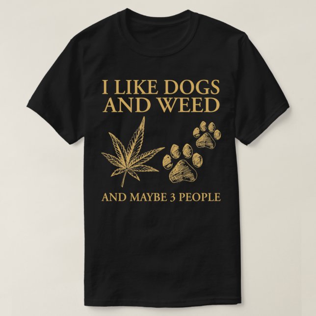 Camiseta I Like Dogs And Weed And Maybe 3 People Funny Pull (Frente do Design)