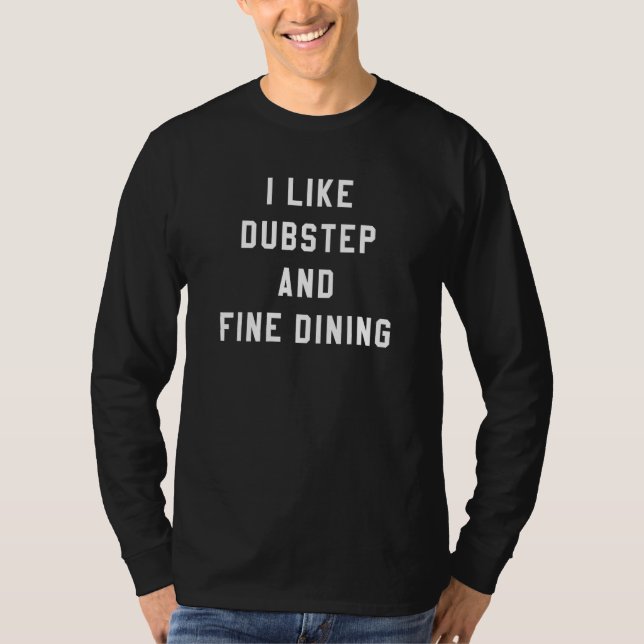Camiseta I LIKE DUBSTEP AND FINE DINING   old school riddim (Frente)