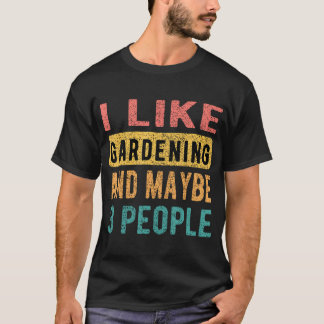 Camiseta I Like Gardening And Maybe 3 People Funny Vintage