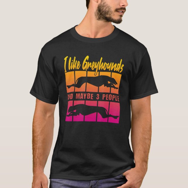 Camiseta I Like Greyhounds and maybe 3 People (Frente)
