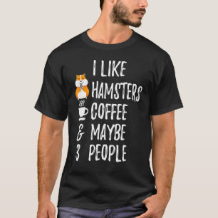 Camiseta I Like Hamsters Coffee And Maybe 3 People Pet