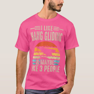 Camiseta I Like Hang Gliding Maybe Like 3 People
