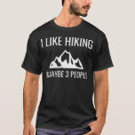 Camiseta I Like Hiking  Maybe 3 People Funny Hiker<br><div class="desc">I Like Hiking  Maybe 3 People Funny Hiker fathers day,  funny,  father,  dad,  birthday,  mothers day,  humor,  christmas,  cute,  cool,  family,  mother,  daddy,  brother,  husband,  mom,  vintage,  grandpa,  boyfriend,  day,  son,  retro,  sister,  wife,  grandma,  daughter,  kids,  fathers,  grandfather,  love</div>