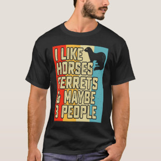 Camiseta I like horses ferrets and maybe 3 people ferret o