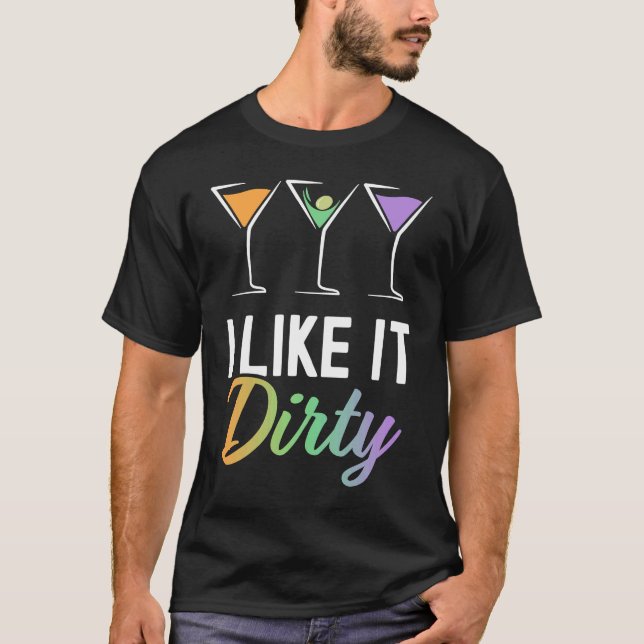 Camiseta I Like It Dirty  Dirty Martini Glass Drink Happy H (Frente)