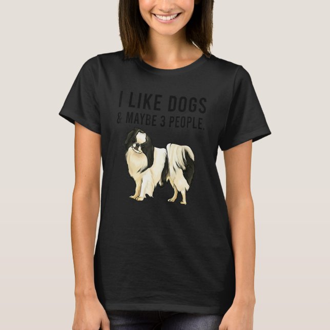 Camiseta I Like Japanese Chin Dogs And Maybe 3 People (Frente)