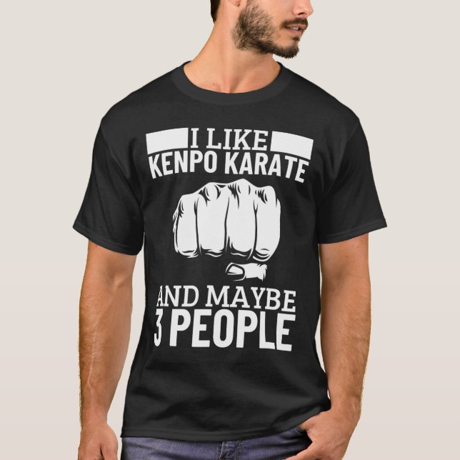 Camiseta I Like Kenpo Karate And Maybe 3 People Funny Ameri (Frente)