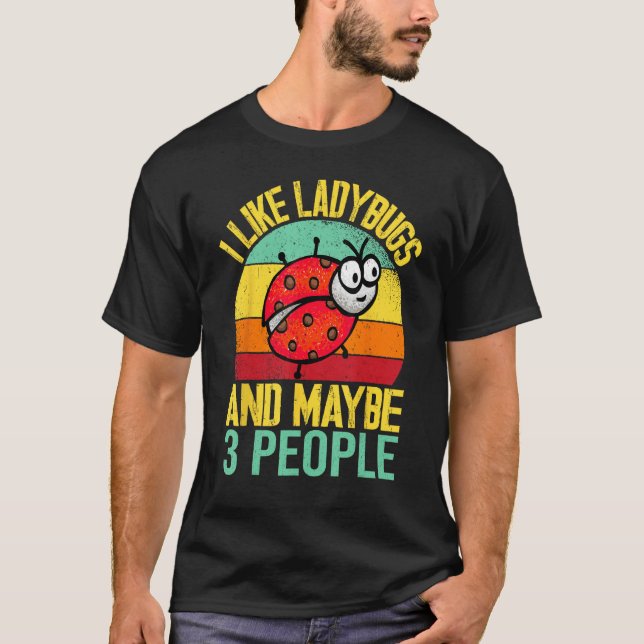 Camiseta I Like Lady Bugs and Maybe 3 People  Entomologist  (Frente)