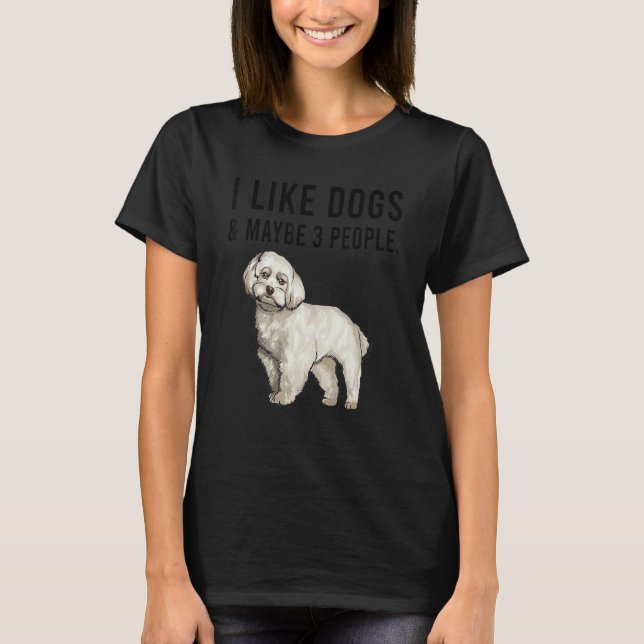 Camiseta I Like Maltese Dogs And Maybe 3 People (Frente)