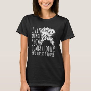Camiseta I Like Murder Shows Comfy Clothes And Maybe 3 Peop